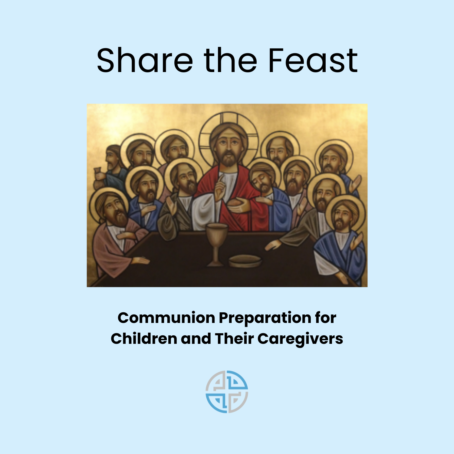 Image of Christ at the table with disciples. Text is "Share the Feast."