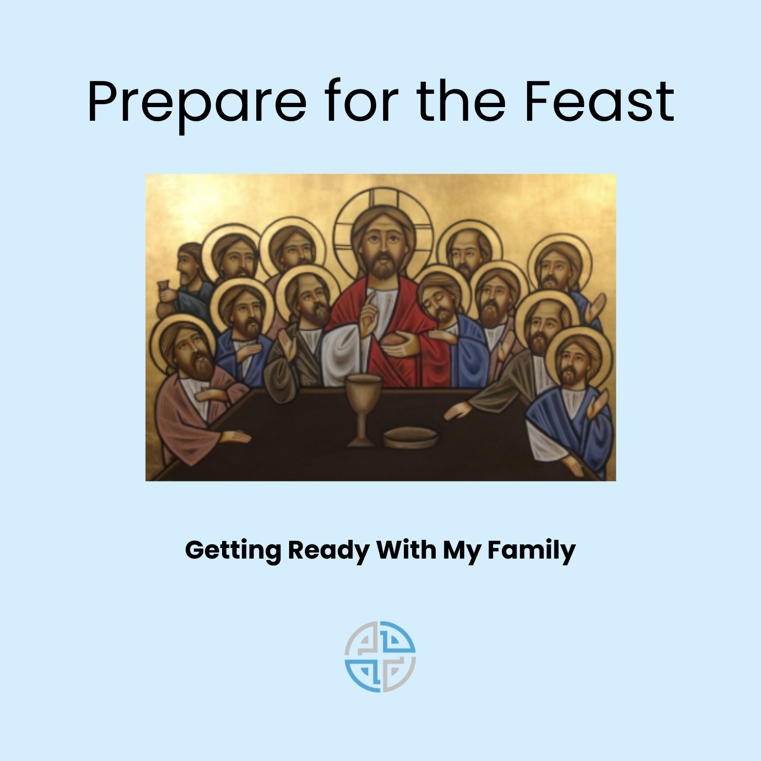 Image of Christ at the table with disciples. Text is "Prepare for the Feast."